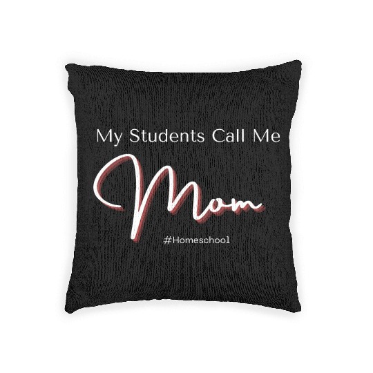 My Students Call Me Mom Homeschool Woven Pillows
