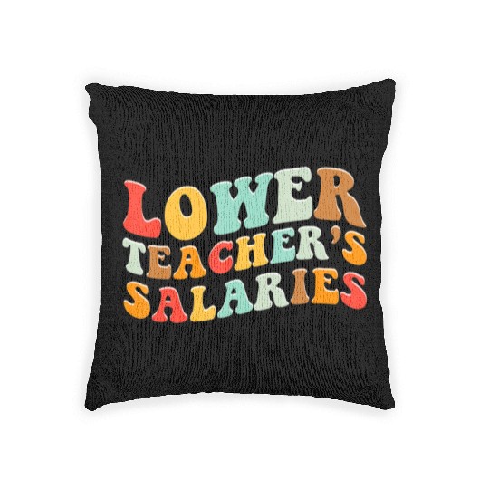 Lower Teacher Salaries Woven Pillows