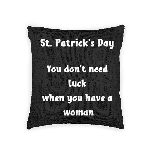 St Patricks Day, you dont need luck Woven Pillows