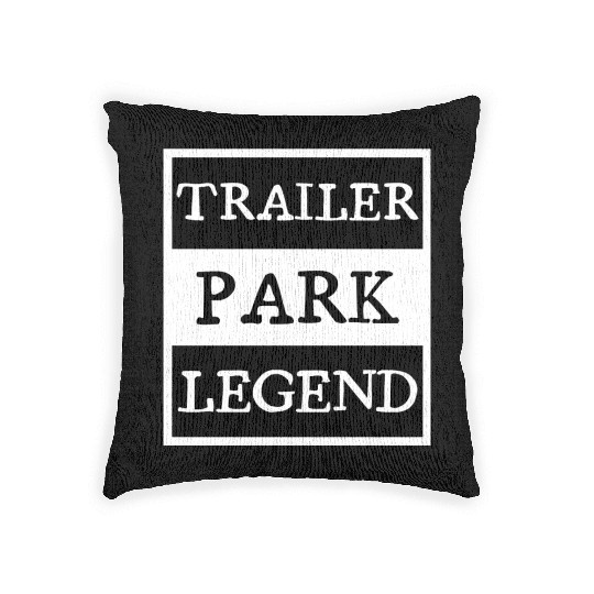 Trailer Park Legend funny redneck, white trash Woven Pillows