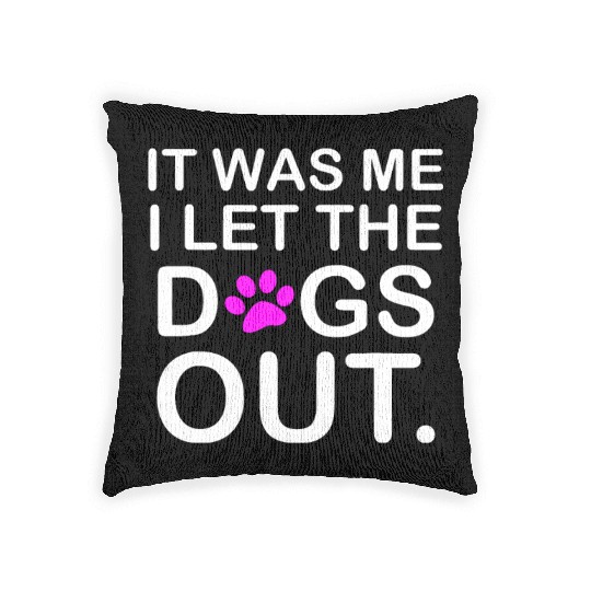 It was Me I let the Dogs Out Puppy Petlyricscatchy Woven Pillows