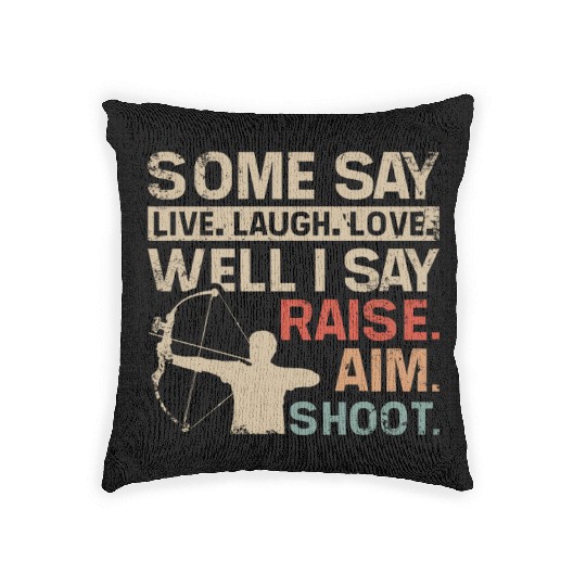 I say raise, aim, shoot, Archery Woven Pillows