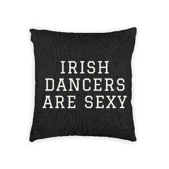 Irish Dancers Are Sexy St Patty's Day St Paddys Ou Woven Pillows