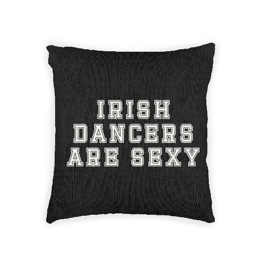 Irish Dancers Are Sexy St Patty's Day St Paddys Ou Woven Pillows