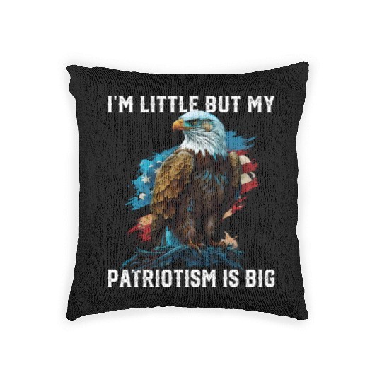I'm Little But My Patriotism Is Big Patriotic 4th Woven Pillows