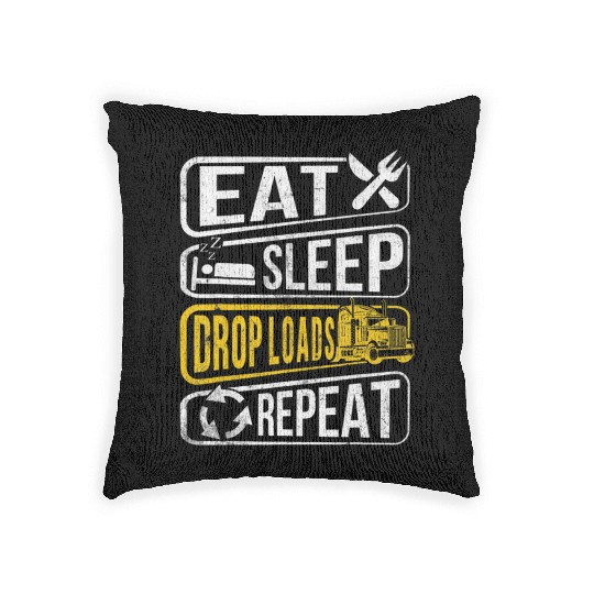 EAT SLEEP DROP LOADS REPEAT Truck Driver Funny Nov Woven Pillows