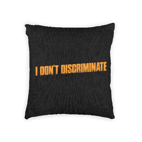 I Don't Discriminate I Hate Everyone 11 Woven Pillows