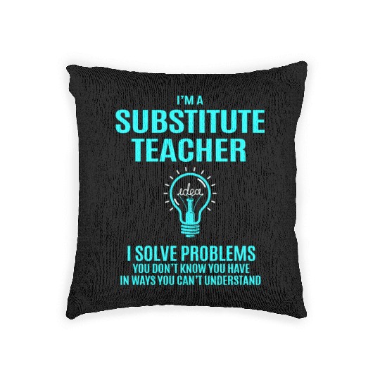 Substitute Teacher Woven Pillows - I Solve Problems Gift