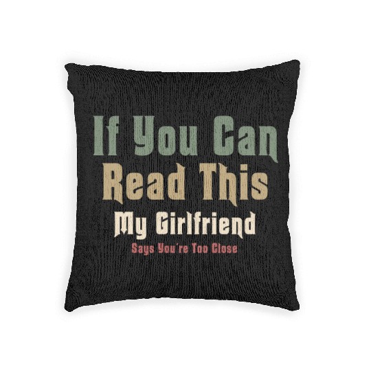 If You Can Read This My Girlfriend Say Too Close Woven Pillows