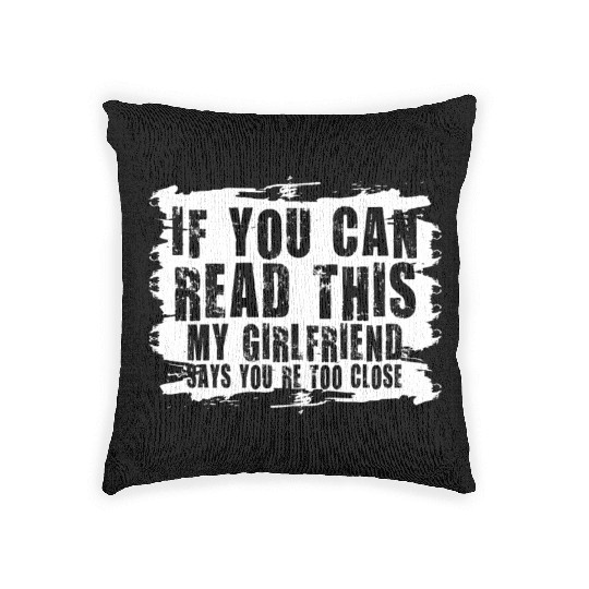 If You Can Read This My Girlfriend Say Too Close Woven Pillows