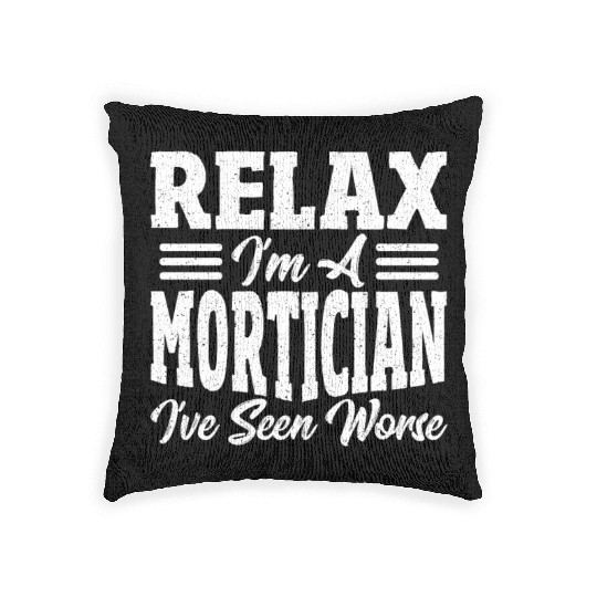 Relax I'm A Mortician I've Seen Worse Funeral Woven Pillows