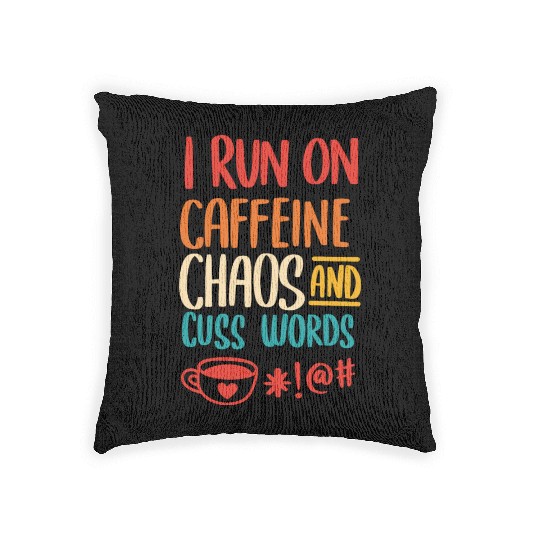 I Run On Caffeine Chaos And Cuss Words Woven Pillows