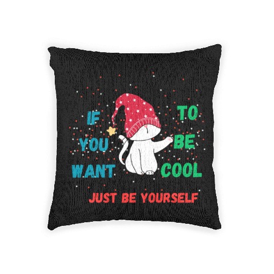 If You Want To Be Cool Just Be Yourself Woven Pillows