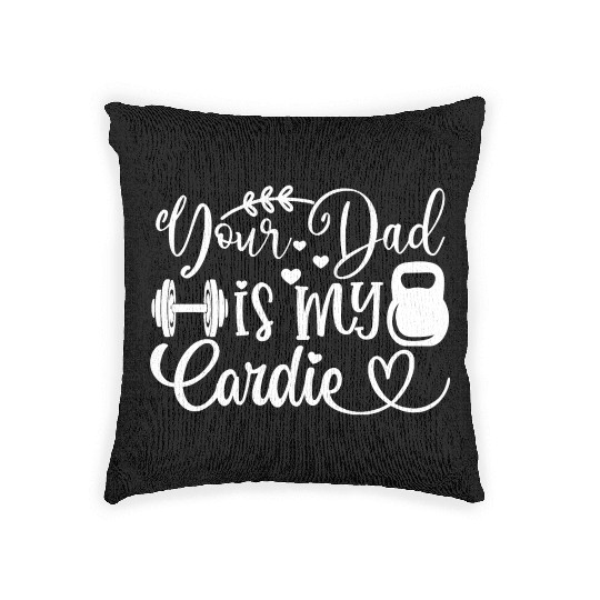 Your Dad is My Cardio Woven Pillows