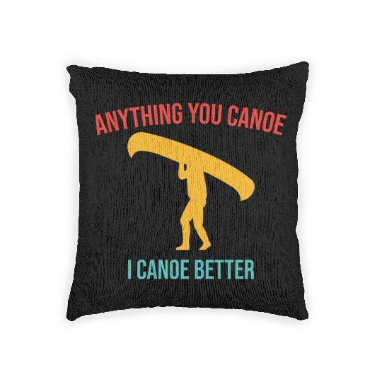 Anything You Canoe I Canoe Better Vintage Quote Woven Pillows