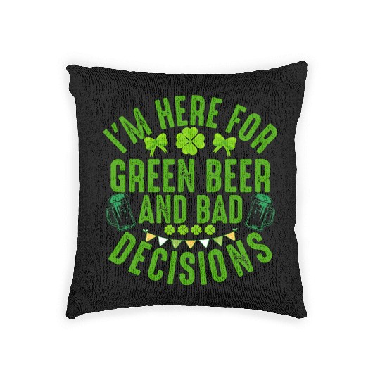 I'm Here For Green Beer and Bad Decisions St Patri Woven Pillows