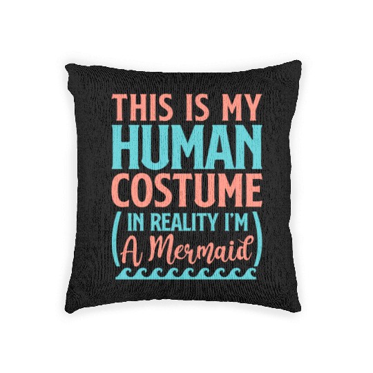 This Is My Human Costume In Reality I'm A Mermaid Woven Pillows