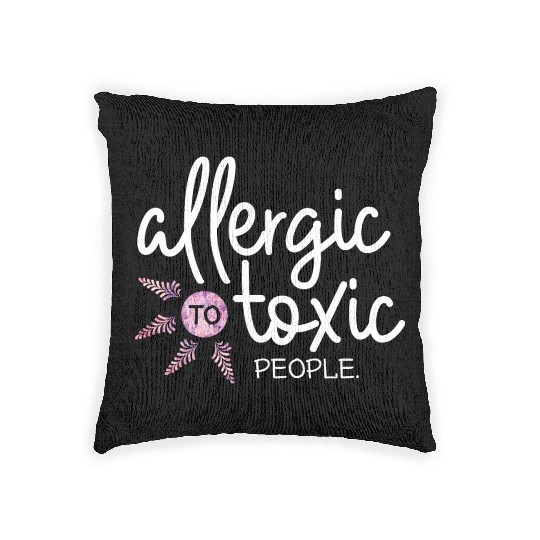 Allergic to toxic people awesome quote Good V Woven Pillows