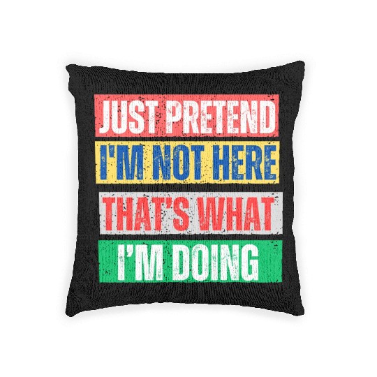 Just Pretend I'm Not Here Graphic Woven Pillows