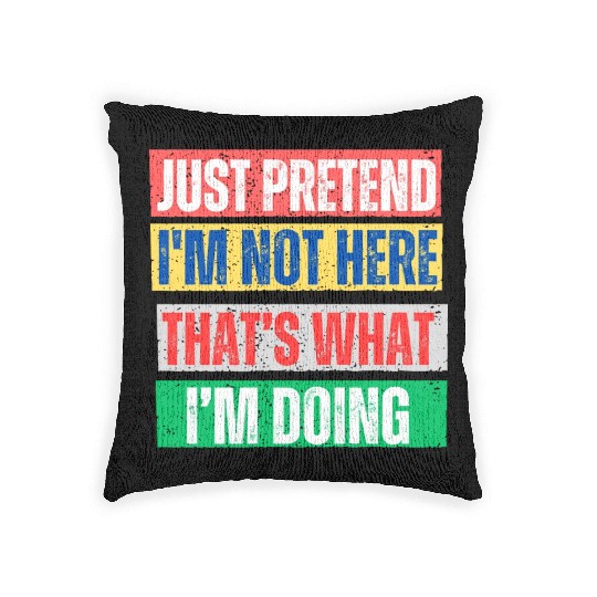 Just Pretend I'm Not Here Graphic Woven Pillows