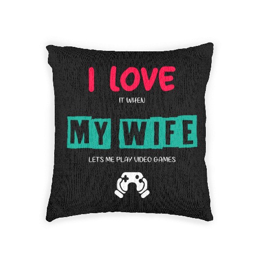 I Love It When My Wife Lets Me Play Video Games Woven Pillows