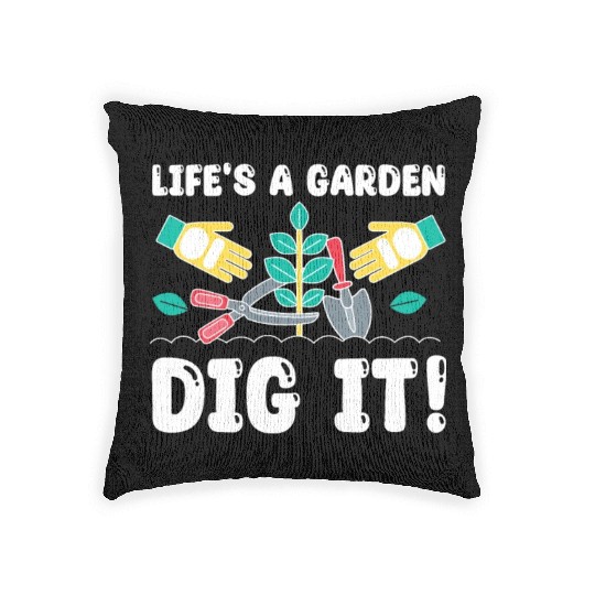 Great Gardener Quote - Life's A Garden Dig It Woven Pillows