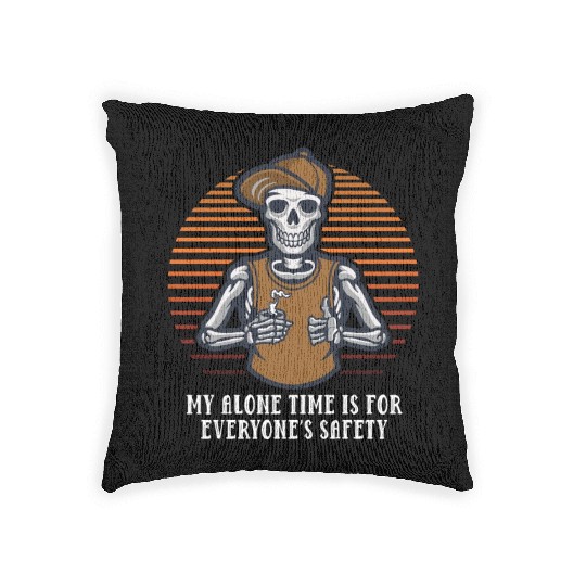 My Alone Time Is for Everyones Safety Sarcastic Fu Woven Pillows