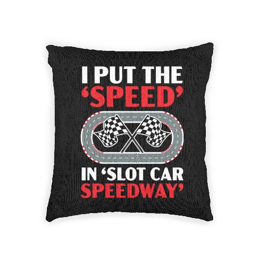 I Put The Speed In Slot Car Speedway Slot Racing Woven Pillows
