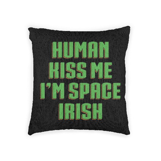 Human Kiss Me I'm Space Irish Woven Pillows