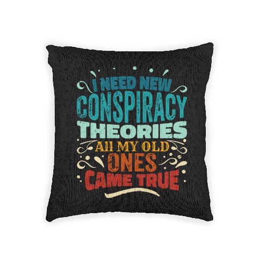 I Need New Conspiracy Theories All My Old Ones Cam Woven Pillows