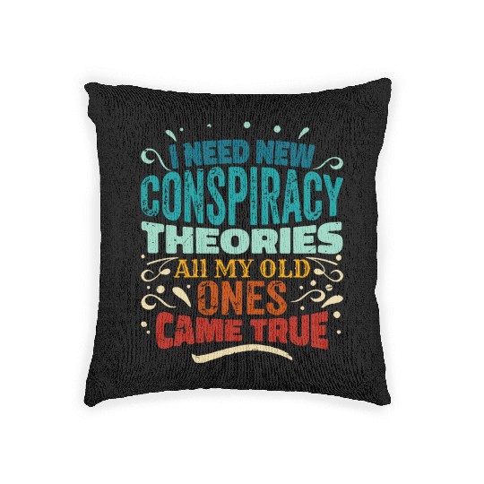 I Need New Conspiracy Theories All My Old Ones Cam Woven Pillows