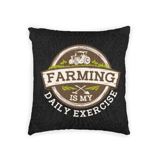 Farming Is My Daily Exercise Agribusiness Woven Pillows