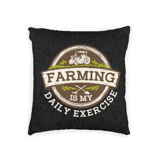 Farming Is My Daily Exercise Agribusiness Woven Pillows