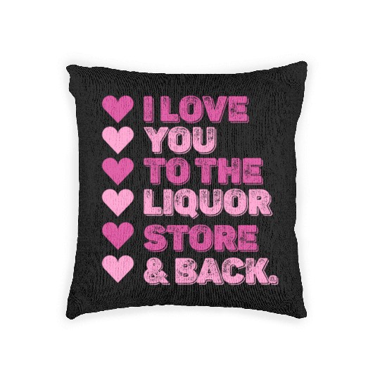 I Love You To The Liquor Store & Back Woven Pillows