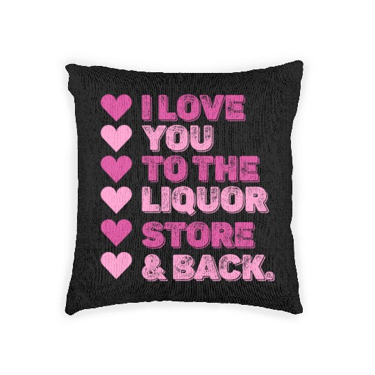 I Love You To The Liquor Store & Back Woven Pillows