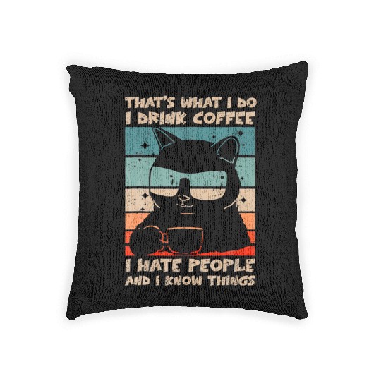 I Drink Coffee I Hate People And I Know Cat Woven Pillows