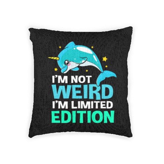 Im Not Weird Im Limited Edition Funny Narwhal Woven Pillows