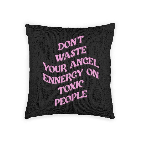 Don't Waste Your Angel Energy On Toxic People Woven Pillows
