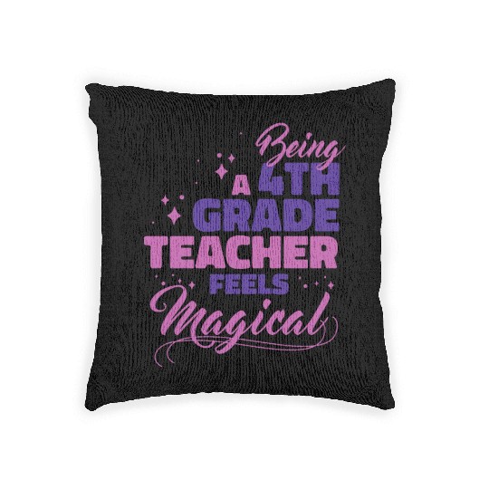 Being A 4th Grade Teacher Feels Magical Funny Teac Woven Pillows
