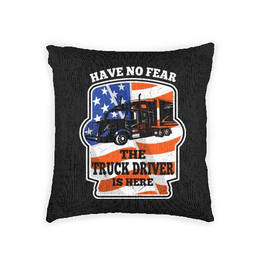 Have No Fear Trucker Driver Is Here For Truckers Woven Pillows