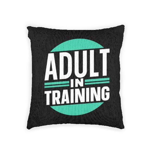 Adult In Training Birthday Adulting Adulthood Woven Pillows