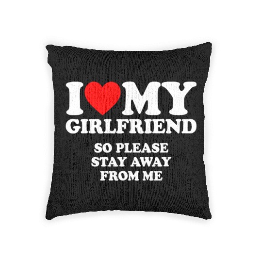 I Love My Girlfriend so please stay away from mehu Woven Pillows