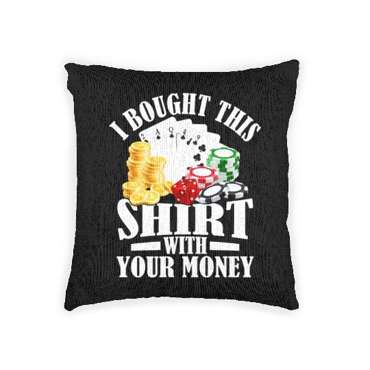 I Bought This Woven Pillows With Your Money Gambling Poker
