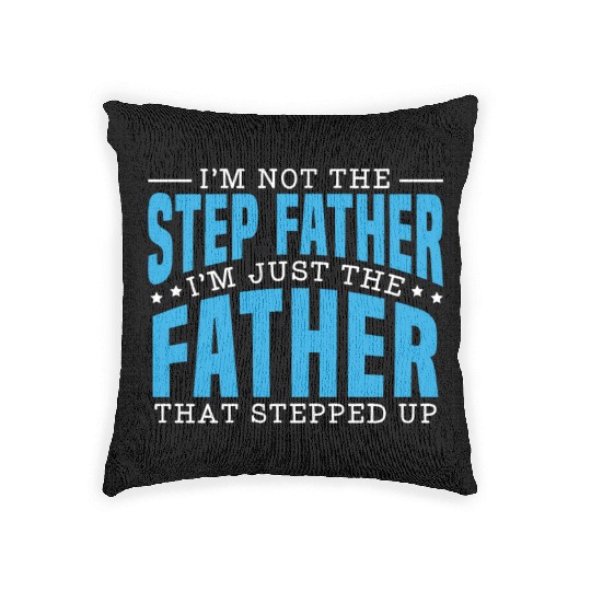 I'm Just The Father That Stepped Up Fathers Day Woven Pillows