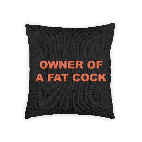 OWNER OF A FAT COCK Woven Pillows