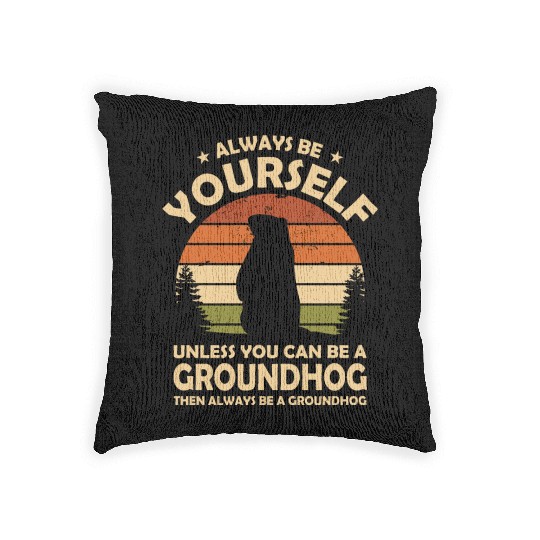 Always Be Yourself Groundhog Woven Pillows