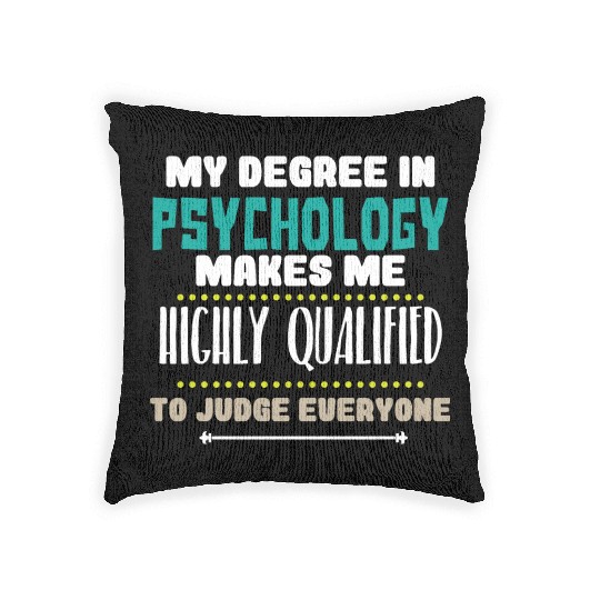 My Degree In Psychology Makes Me Highly Qualified Woven Pillows