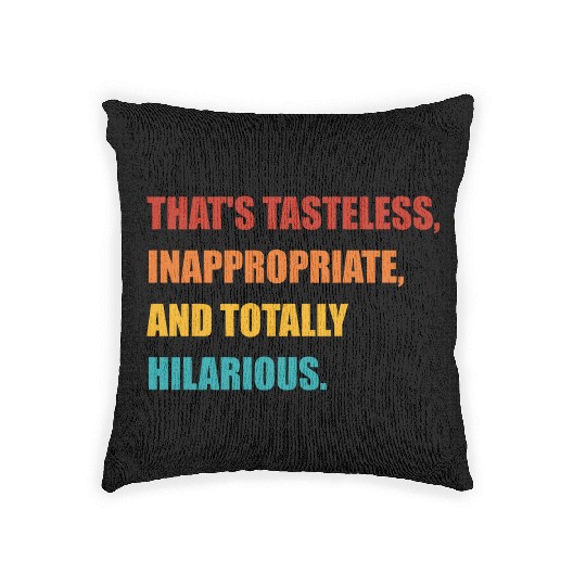 That's Tasteless, Inappropriate Woven Pillows