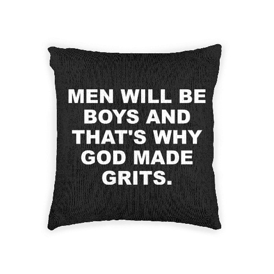 Men Will Be Boys That’s Why God Made Grits Woven Pillows