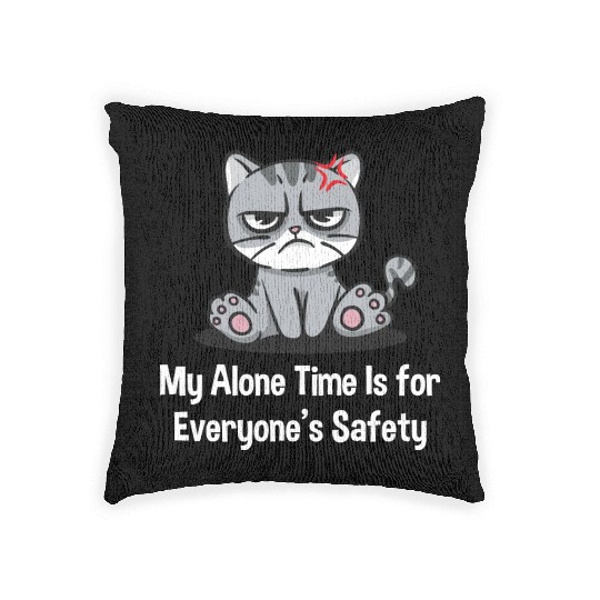 My Alone Time Is for Everyones Safety Sarcastic Fu Woven Pillows